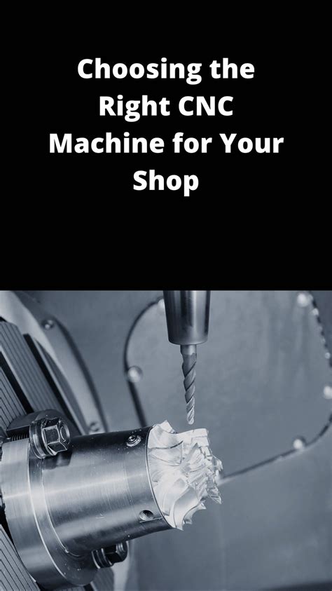 choosing the right cnc machine|selecting a cnc machine.